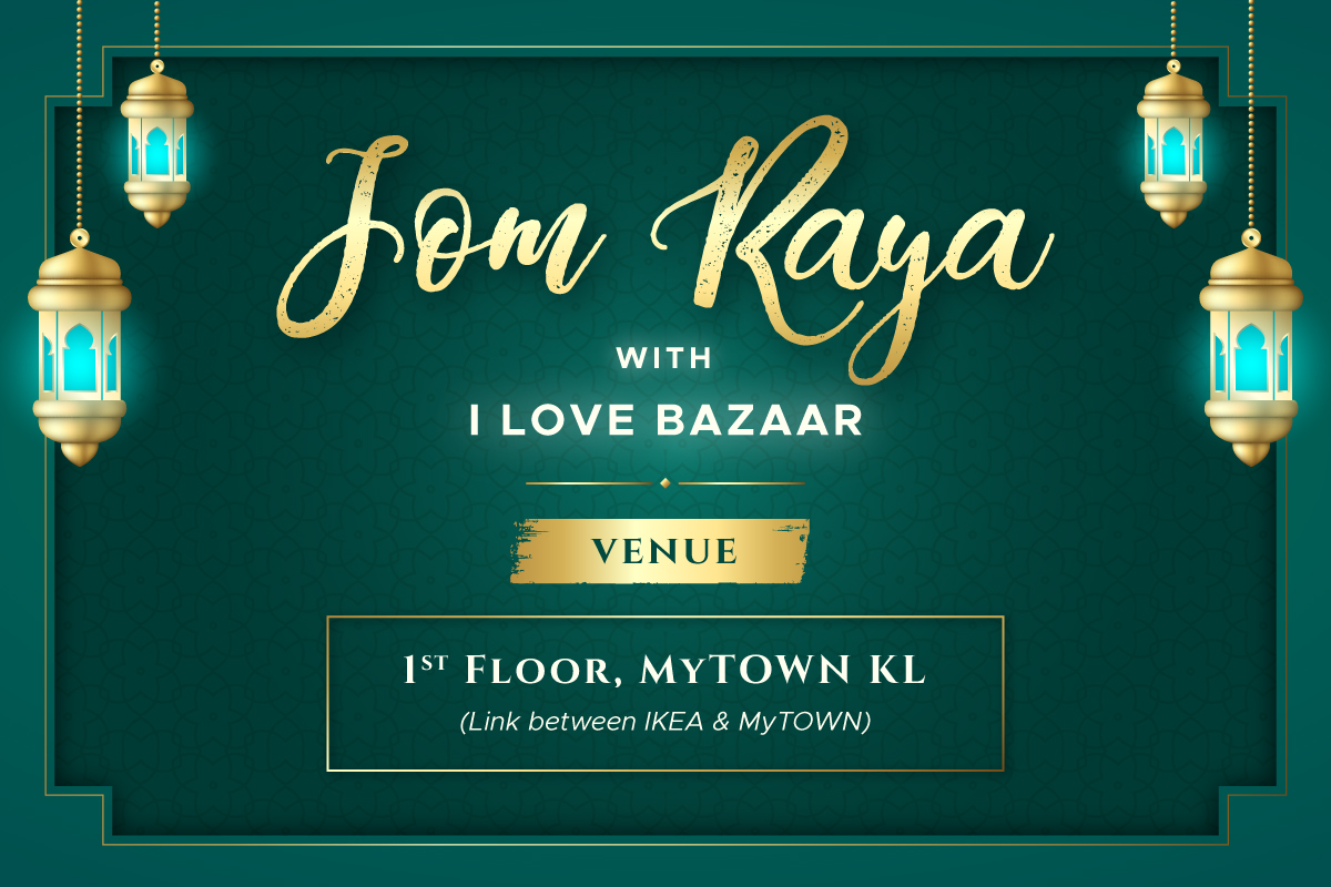 Jom Raya with I Love Bazaar – I Love Bazaar